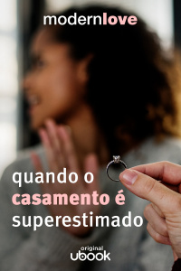 Capítulo 10: Quando o casamento é superestimado