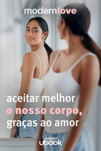 Capítulo 6: Aceitar melhor o nosso corpo, graças ao amor