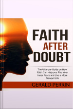 Faith After Doubt: The Ultimate Guide On How Faith Can Help You Find Your Inner Peace And Live A More Tranquil Life