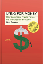 Lying For Money: How Legendary Frauds Reveal The Workings Of The World