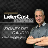 LíderCast 371 - Sidney Del Gaudio - Intraempreendedorismo com coragem