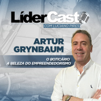 LíderCast 391 - Artur Grymbaun - O Boticário - A beleza do empreendedorismo