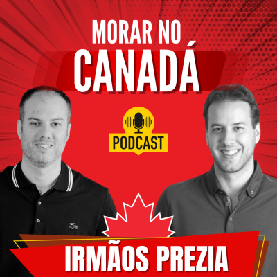 Canadá para Brasileiros - Realize Seu Sonho Canadense - Podcast por Caio Prezia e Guilherme Prezia