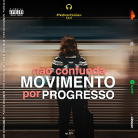 #129 Não confunda MOVIMENTO por PROGRESSO