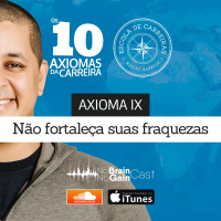 #16 Axioma IX - Não fortaleça suas fraquezas
