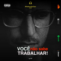 #105 Você não sabe trabalhar!