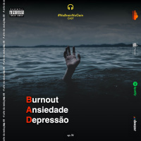 #74 Burnout, Ansiedade  Depressão