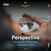 #108 Perspectiva: Influencie a forma que enxergam você