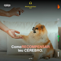 #132 Como RECOMPENSAR teu cérebro