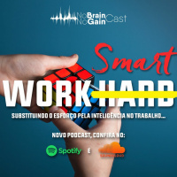 #44 Work Smart not Hard: Substituindo o esforço pela inteligencia