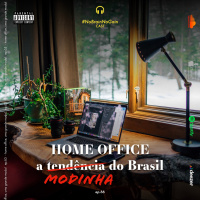 #66 Home Office: O novo modismo
