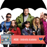 Perdidos na Estante #030 – Umbrella Academy