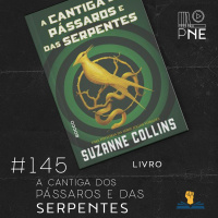 PnE 145 – livro A Cantiga dos Pássaros e das Serpentes