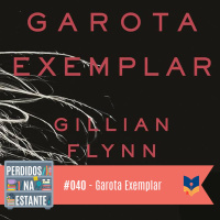 Perdidos na Estante 40 – Garota Exemplar