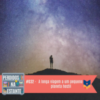 Perdidos na Estante #032 – A longa viagem a um pequeno planeta hostil