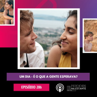 286 - Um Dia - É o Que a Gente Esperava?