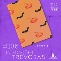 PnE 135 – Indicações Trevosas