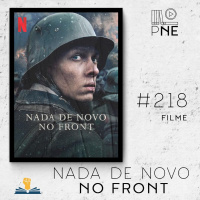 PnE 218 – Filme Nada de Novo no Front