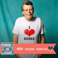 Perdidos na Estante #039 – Indicações: Stephen King