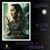 PnE 114 – Série Sombra e Ossos