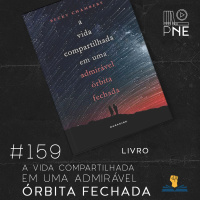 PnE 159 – livro A Vida Compartilhada em uma Admirável Orbita Fechada