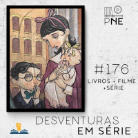 PnE 176 – Livro e Adaptações Desventuras em Série