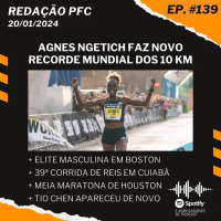 Redação PFC 139 - Agnes Ngetich, Recorde Mundial dos 10 km e Elite Masculina em Boston