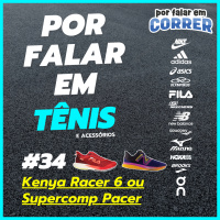 Por Falar em Tênis 34 - Fila Kenya Racer 6 ou New Balance Supercomp Pacer?