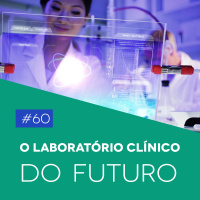 #60 O Laboratório Clínico do Futuro - Biomedcast