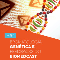 #54 Bromatologia, Genética e Feedbacks do Biomedcast - Biomedcast