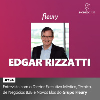 # 124 Entrevista com Edgar Rizzatti, Diretor Executivo do Grupo Fleury