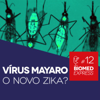 #12 Biomed Express – Vírus Mayaro: O novo Zika? - Biomedcast