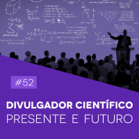 #52 Divulgador Científico: Presente e Futuro - Biomedcast