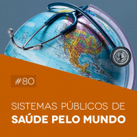 #80 Sistemas Públicos de Saúde pelo Mundo - Biomedcast
