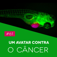 #61 Um Avatar Contra o Câncer - Biomedcast