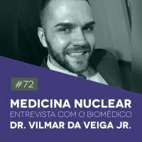#72 Medicina Nuclear - Entrevista com o Biomédico Dr. Vilmar da Veiga Jr - Biomedcast