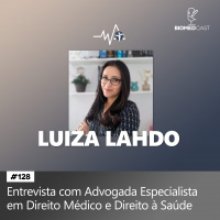 #128 Direito Médico e Direito à Saúde - Entrevista com Luiza Lahdo