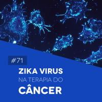 #71 Zika Vírus na Terapia do Câncer - Biomedcast