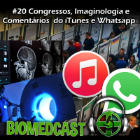 #20 Congressos, Imaginologia, e Comentários no iTunes e Whatsapp