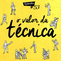 Troca o Disco #53: O valor da técnica