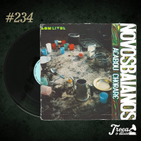 Troca o Disco #234: Novos Baianos - Acabou Chorare