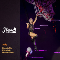 Troca o Disco #189: Impressões sobre o Rock In Rio e as melhores músicas da década