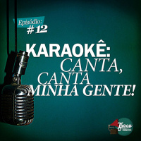 Troca o Disco #12: Karaokê, Canta, Canta Minha Gente!