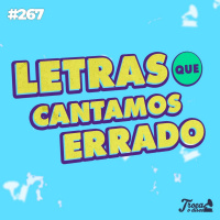 #267: Letras que cantamos errado