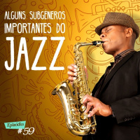 Troca o Disco #59: Alguns subgêneros importantes do jazz
