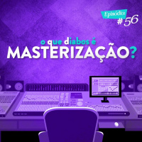 Troca o Disco #56: O que diabos é masterização?