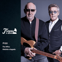 Troca o Disco #199: The Who - História e Discografia