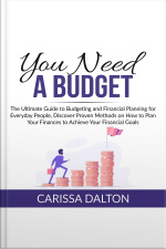 You Need A Budget: The Ultimate Guide To Budgeting And Financial Planning For Everyday People, Discover Proven Methods On How To Plan Your Finances To Achieve Your Financial Goals
