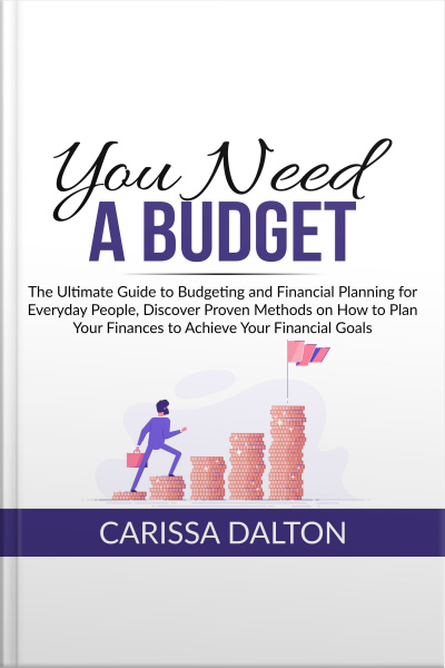 You Need A Budget: The Ultimate Guide To Budgeting And Financial Planning For Everyday People, Discover Proven Methods On How To Plan Your Finances To Achieve Your Financial Goals