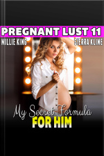 My Secret Formula For Him : Pregnant Lust 11 (pregnancy Erotica Bdsm Erotica Breeding Erotica)